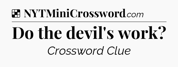 Solution: Do the devil's work - NYT Crossword