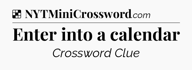 Solution: Enter into a calendar - NYT Crossword