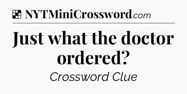 Solution: Just what the doctor ordered - NYT Crossword