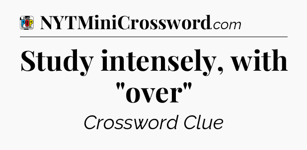 Study intensely, with 