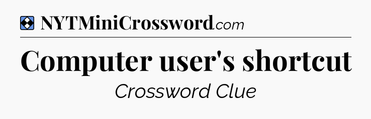 Solution: Computer user's shortcut - NYT Mini Crossword
