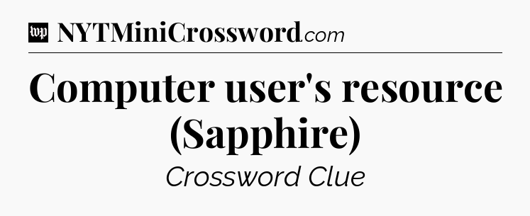 Computer user's resource (Sapphire) Crossword Clue