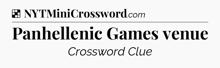Solution: Panhellenic Games venue - NYT Crossword