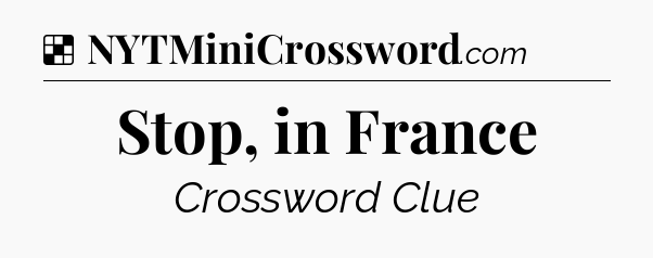 Solution: Stop, in France - NYT Crossword