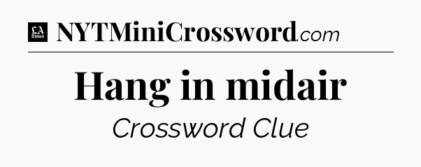 Hang in midair - LA Times Crossword