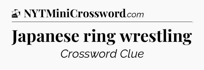 Japanese ring wrestling - Daily Themed Classic Crossword