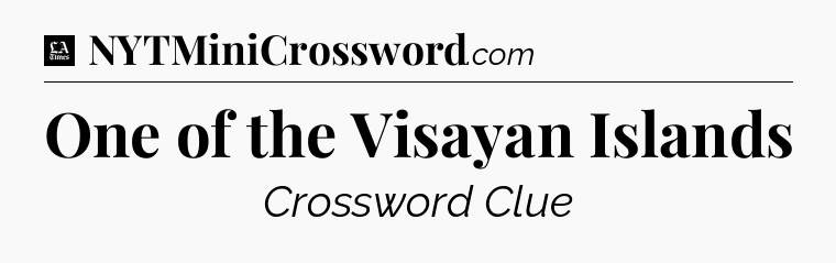 One of the Visayan Islands - LA Times Crossword