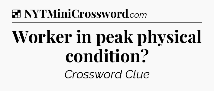 Solution: Worker in peak physical condition - NYT Crossword