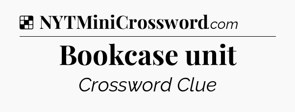 Solution: Bookcase unit - NYT Crossword