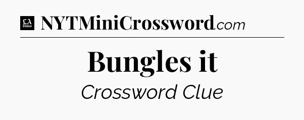 Bungles it - LA Times Crossword