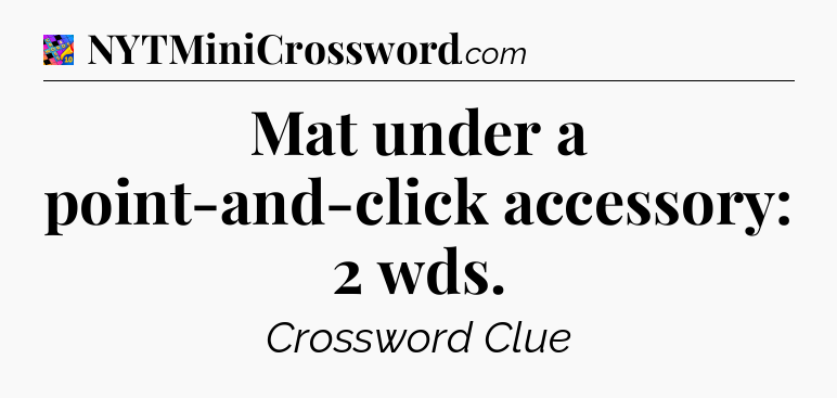 Mat under a point-and-click accessory: 2 wds Crossword Clue