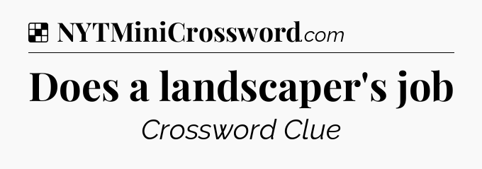 Solution: Does a landscaper's job - NYT Crossword