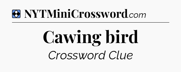 Solution: Cawing bird - NYT Mini Crossword