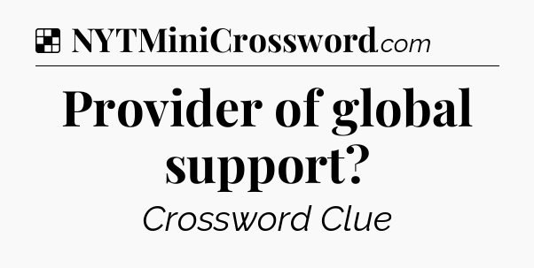 Solution: Provider of global support - NYT Crossword