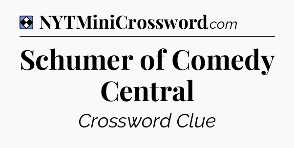 Solution: Schumer of Comedy Central - NYT Mini Crossword