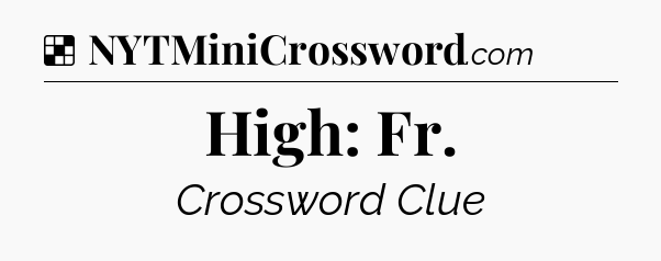 Solution: High: Fr - NYT Crossword