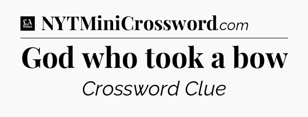 God who took a bow - LA Times Crossword