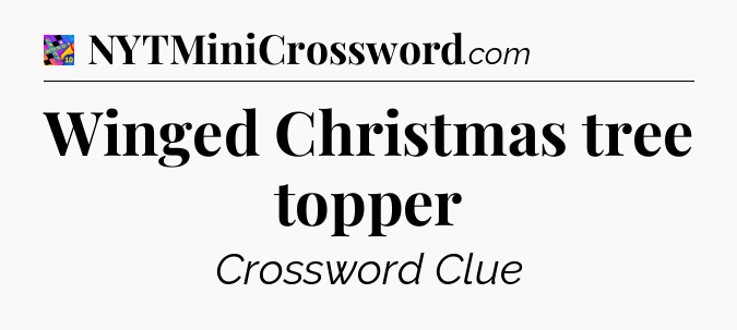 Winged Christmas tree topper Crossword Clue