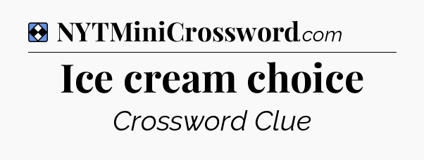 Solution: Ice cream choice - NYT Mini Crossword