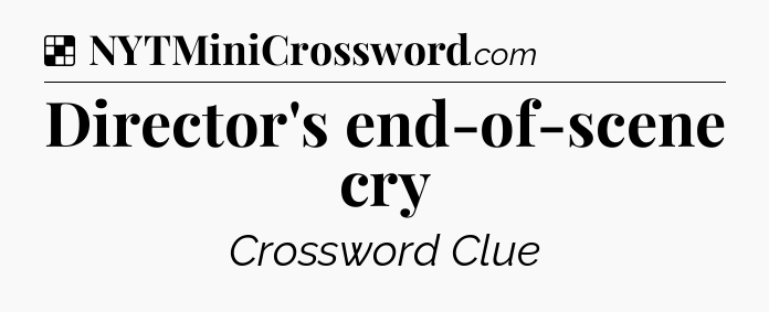 Solution: Director's end-of-scene cry - NYT Crossword