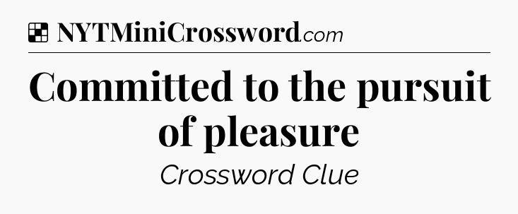 Solution: Committed to the pursuit of pleasure - NYT Crossword