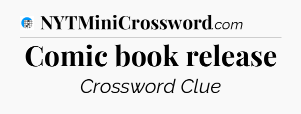 Comic book release Crossword Clue