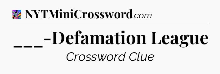 ___-Defamation League Crossword Clue