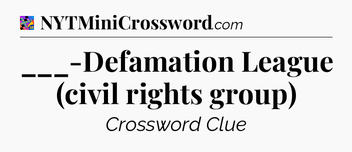 ___-Defamation League (civil rights group) Crossword Clue