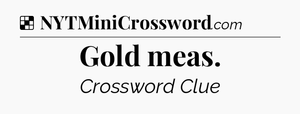 Solution: Gold meas - NYT Crossword
