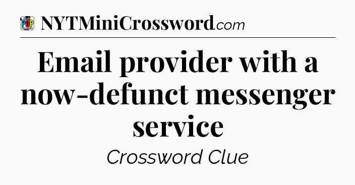 Email provider with a now-defunct messenger service Crossword Clue