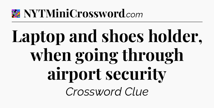 Laptop and shoes holder, when going through airport security Crossword Clue