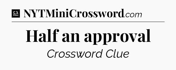 Half an approval - LA Times Crossword