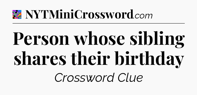 Person whose sibling shares their birthday Crossword Clue