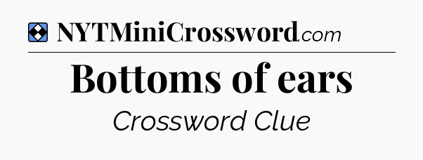 Solution: Bottoms of ears - NYT Mini Crossword