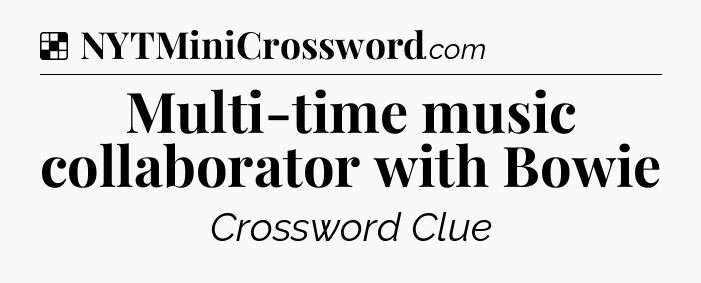 Solution: Multi-time music collaborator with Bowie - NYT Crossword