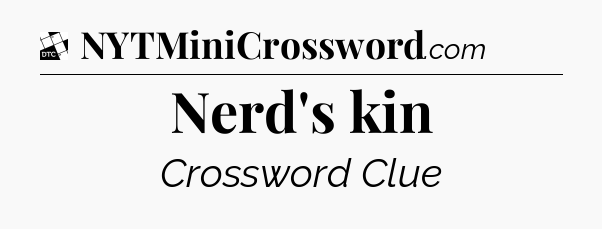 Nerd's kin - Daily Themed Mini Crossword