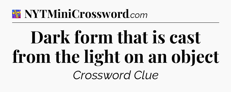 Dark form that is cast from the light on an object Codycross