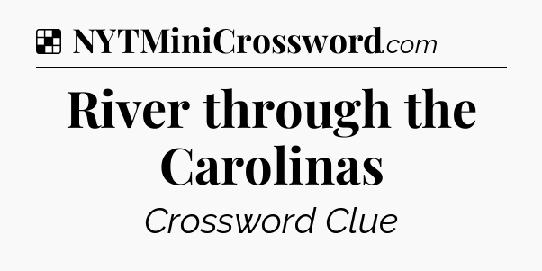 Solution: River through the Carolinas - NYT Crossword