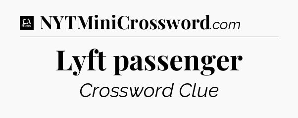 Lyft passenger - LA Times Crossword