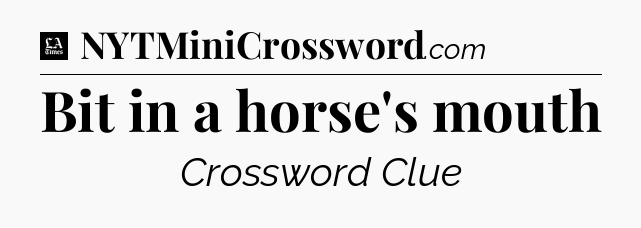 Bit in a horse's mouth - LA Times Crossword