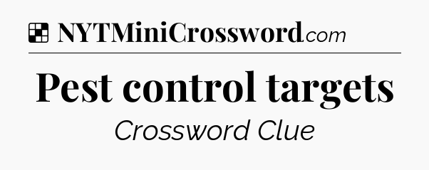 Pest control targets NYT Crossword