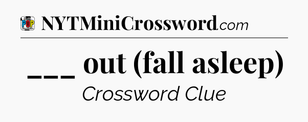 ___ out (fall asleep) Crossword Clue