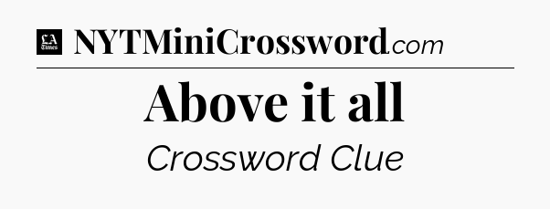 Above it all - LA Times Crossword
