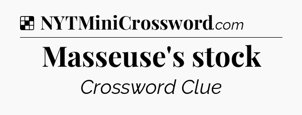 Solution: Masseuse's stock - NYT Crossword