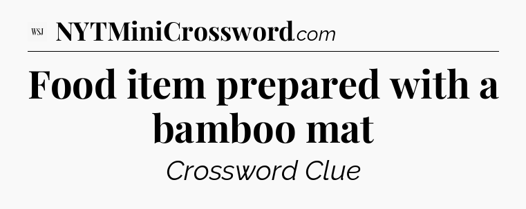 Food item prepared with a bamboo mat - WSJ Crossword