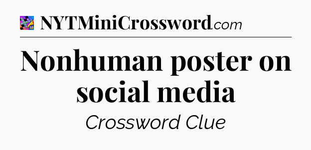 Nonhuman poster on social media Crossword Clue
