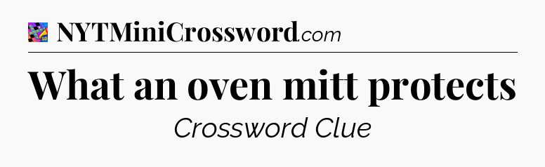 What an oven mitt protects Crossword Clue