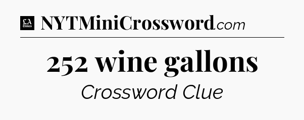 252 wine gallons - LA Times Crossword