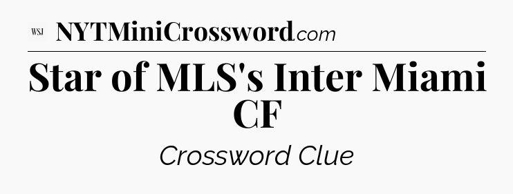 Star of MLS's Inter Miami CF - WSJ Crossword