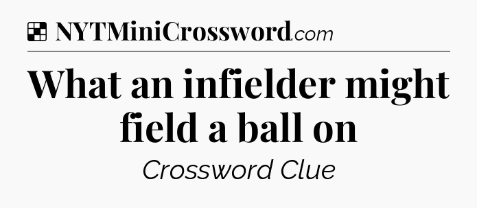 Solution: What an infielder might field a ball on - NYT Crossword